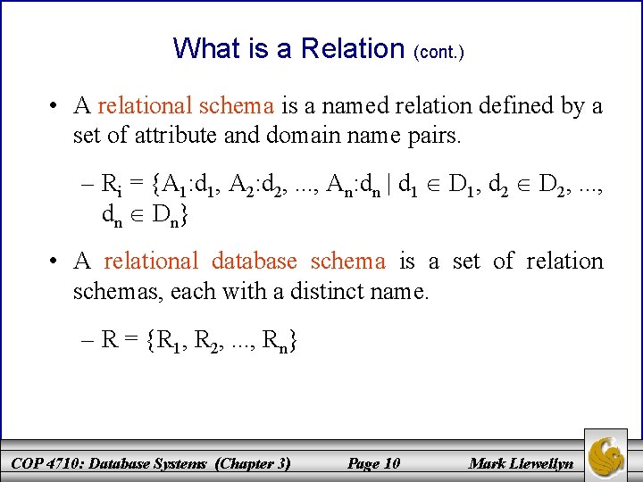 What is a Relation (cont. ) • A relational schema is a named relation