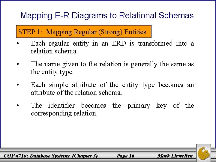 Mapping E-R Diagrams to Relational Schemas STEP 1: Mapping Regular (Strong) Entities • Each