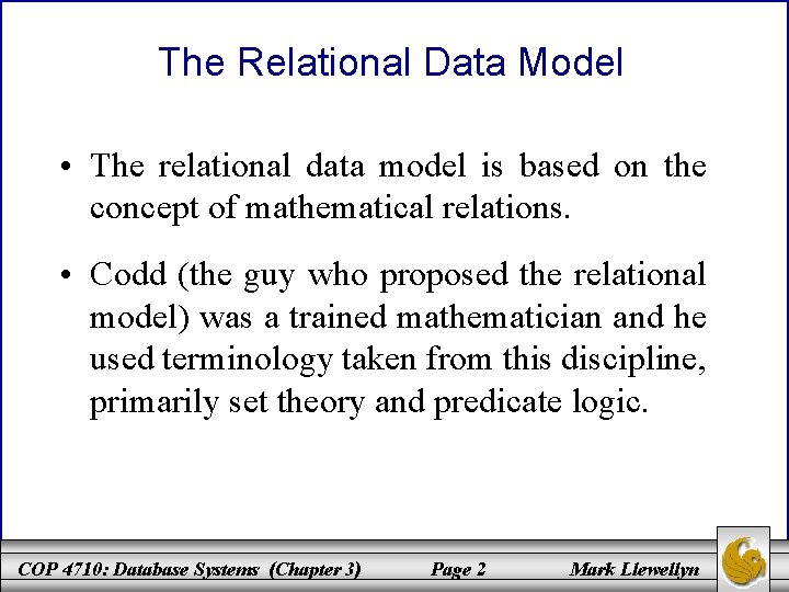 The Relational Data Model • The relational data model is based on the concept