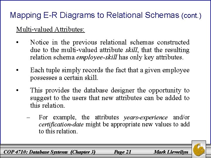 Mapping E-R Diagrams to Relational Schemas (cont. ) Multi-valued Attributes: • Notice in the