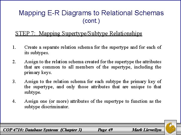 Mapping E-R Diagrams to Relational Schemas (cont. ) STEP 7: Mapping Supertype/Subtype Relationships 1.