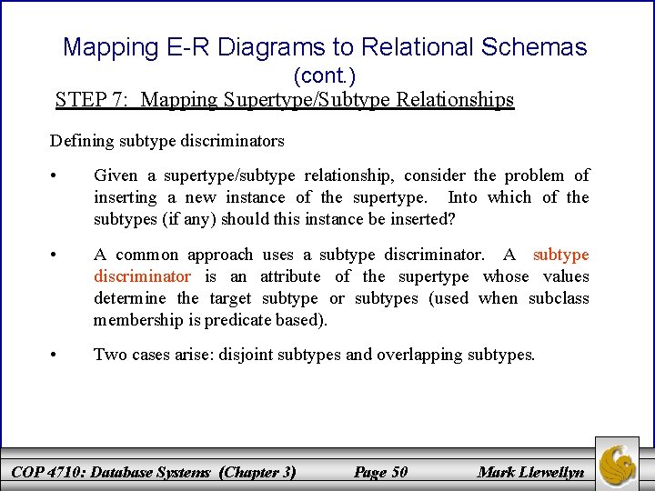 Mapping E-R Diagrams to Relational Schemas (cont. ) STEP 7: Mapping Supertype/Subtype Relationships Defining