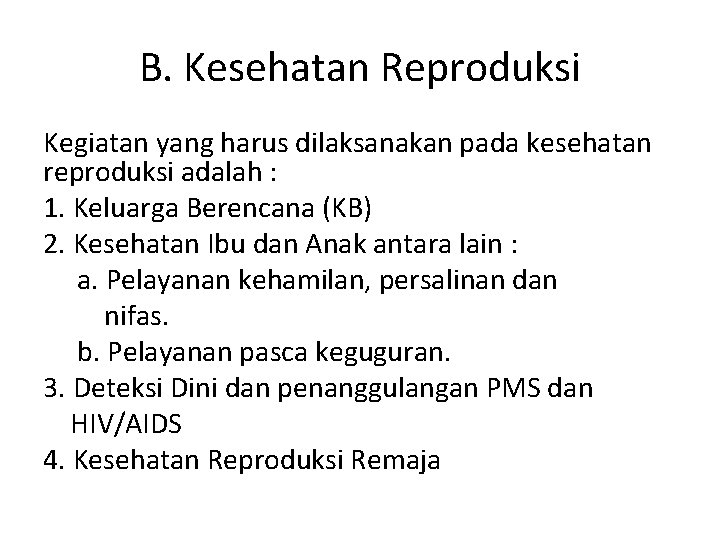 B. Kesehatan Reproduksi Kegiatan yang harus dilaksanakan pada kesehatan reproduksi adalah : 1. Keluarga