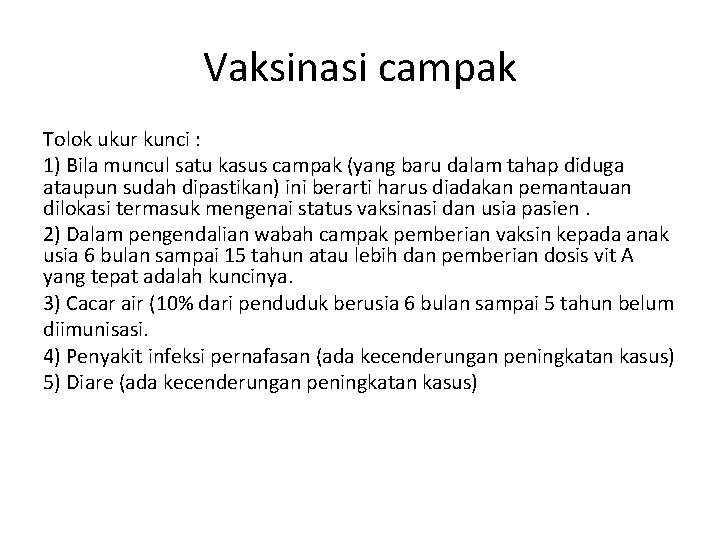 Vaksinasi campak Tolok ukur kunci : 1) Bila muncul satu kasus campak (yang baru