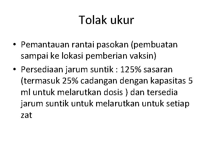 Tolak ukur • Pemantauan rantai pasokan (pembuatan sampai ke lokasi pemberian vaksin) • Persediaan