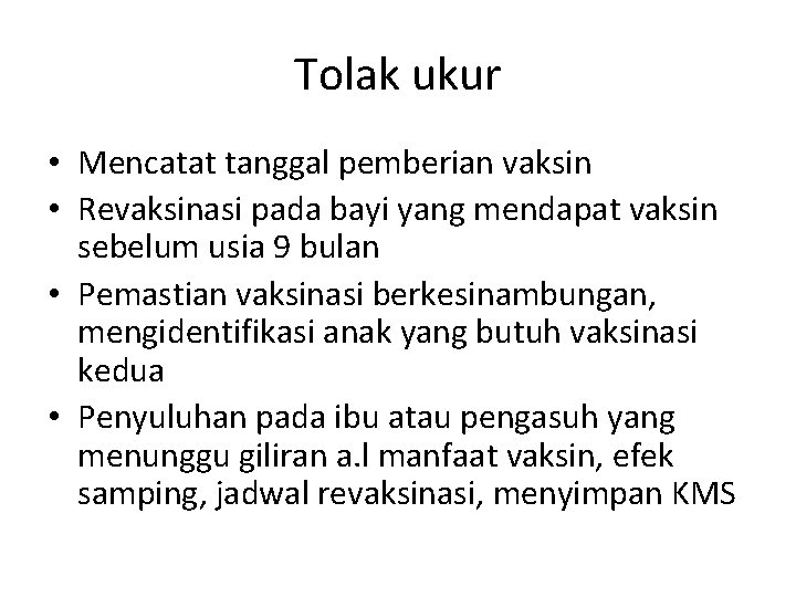 Tolak ukur • Mencatat tanggal pemberian vaksin • Revaksinasi pada bayi yang mendapat vaksin