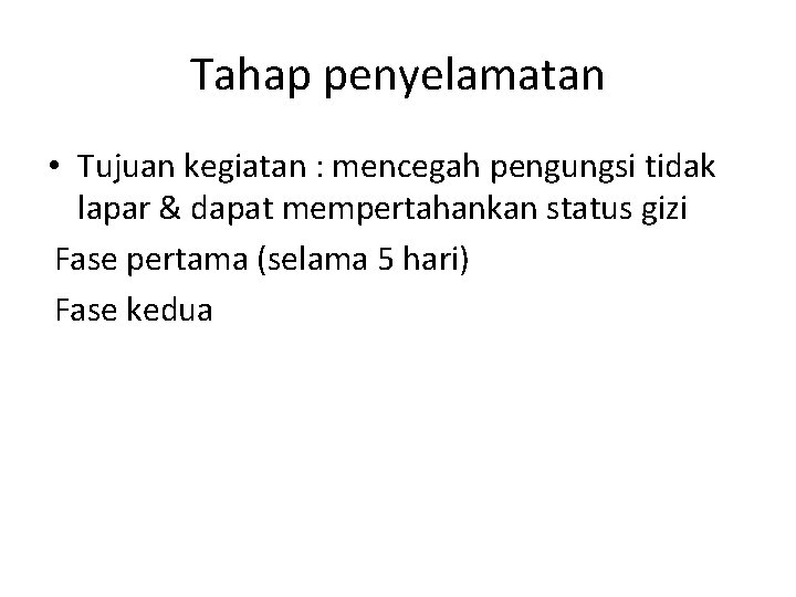 Tahap penyelamatan • Tujuan kegiatan : mencegah pengungsi tidak lapar & dapat mempertahankan status