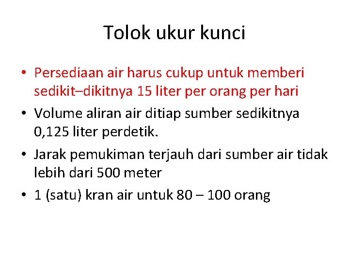 Tolok ukur kunci • Persediaan air harus cukup untuk memberi sedikit–dikitnya 15 liter per