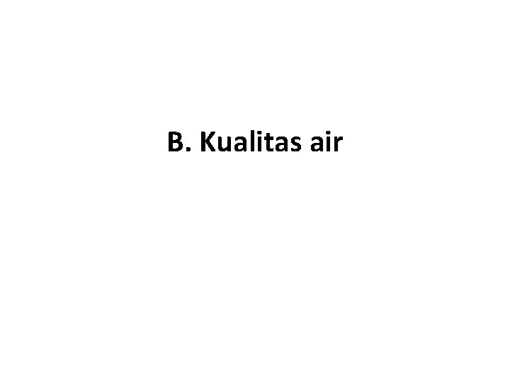 B. Kualitas air 