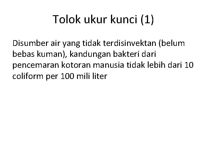 Tolok ukur kunci (1) Disumber air yang tidak terdisinvektan (belum bebas kuman), kandungan bakteri