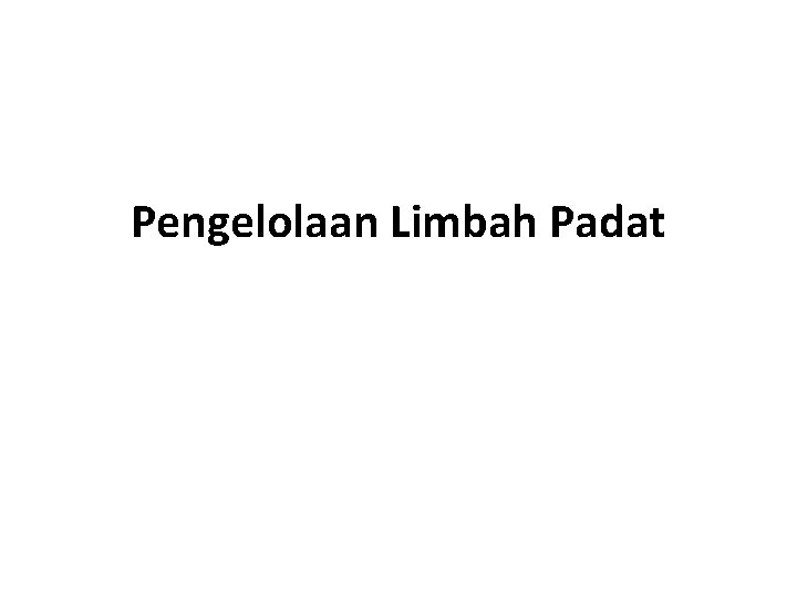 Pengelolaan Limbah Padat 