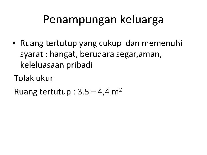 Penampungan keluarga • Ruang tertutup yang cukup dan memenuhi syarat : hangat, berudara segar,