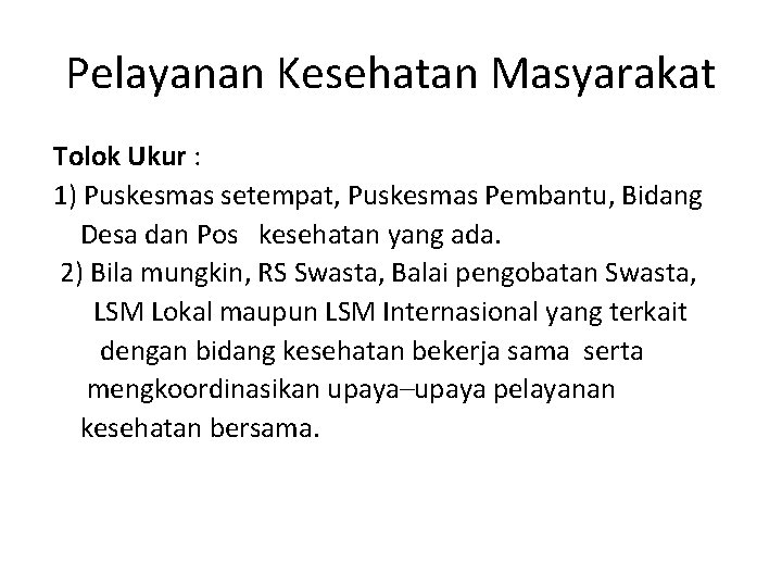 Pelayanan Kesehatan Masyarakat Tolok Ukur : 1) Puskesmas setempat, Puskesmas Pembantu, Bidang Desa dan