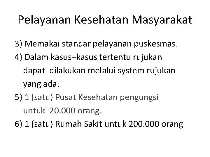 Pelayanan Kesehatan Masyarakat 3) Memakai standar pelayanan puskesmas. 4) Dalam kasus–kasus tertentu rujukan dapat