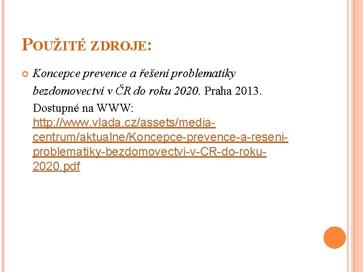 POUŽITÉ ZDROJE: Koncepce prevence a řešení problematiky bezdomovectví v ČR do roku 2020. Praha