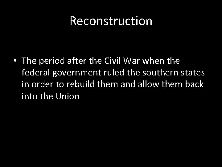 Reconstruction • The period after the Civil War when the federal government ruled the