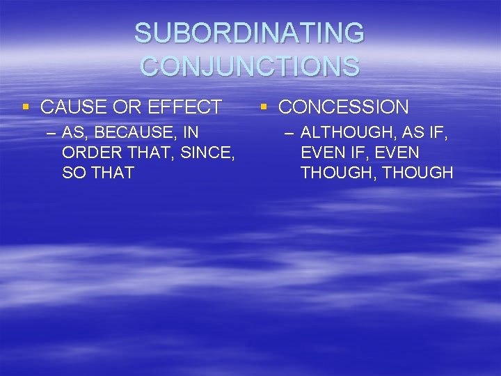SUBORDINATING CONJUNCTIONS § CAUSE OR EFFECT – AS, BECAUSE, IN ORDER THAT, SINCE, SO