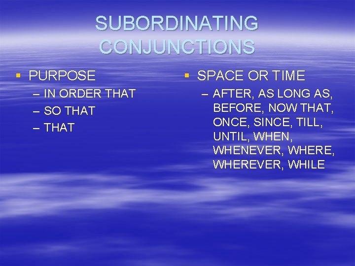 SUBORDINATING CONJUNCTIONS § PURPOSE – – – IN ORDER THAT SO THAT § SPACE