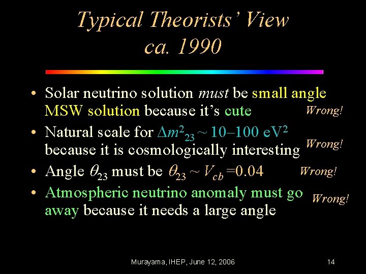 Typical Theorists’ View ca. 1990 • Solar neutrino solution must be small angle Wrong!