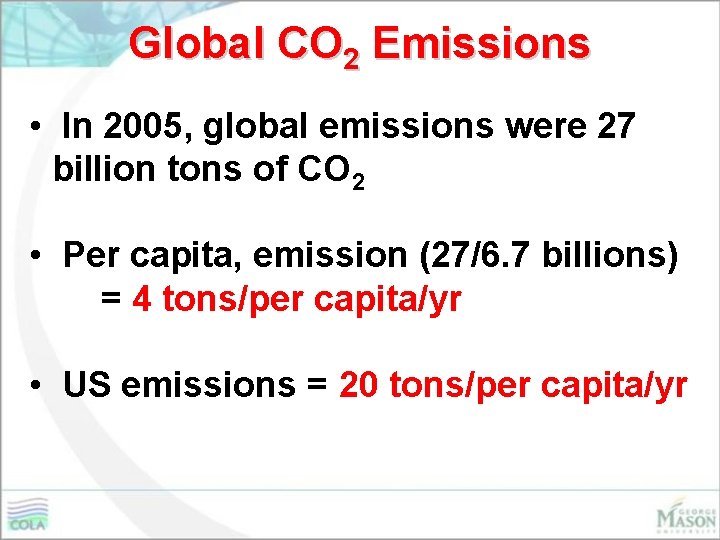 Global CO 2 Emissions • In 2005, global emissions were 27 billion tons of