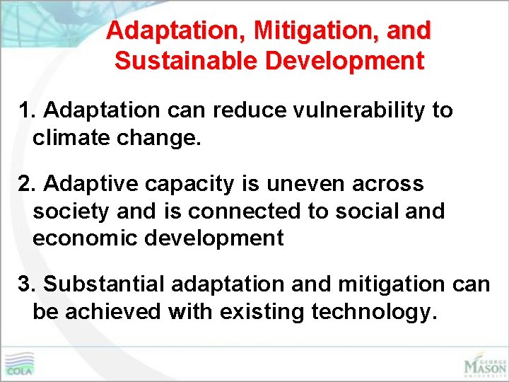 Adaptation, Mitigation, and Sustainable Development 1. Adaptation can reduce vulnerability to climate change. 2.