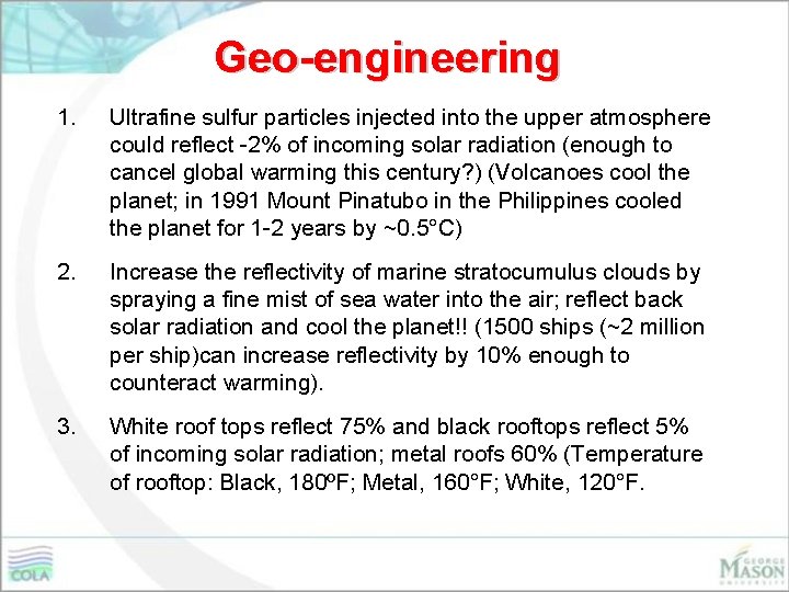 Geo-engineering 1. Ultrafine sulfur particles injected into the upper atmosphere could reflect -2% of