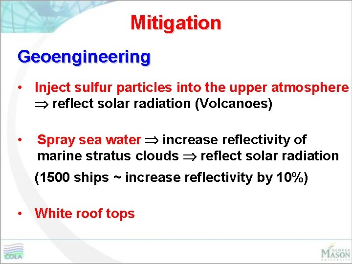 Mitigation Geoengineering • Inject sulfur particles into the upper atmosphere reflect solar radiation (Volcanoes)