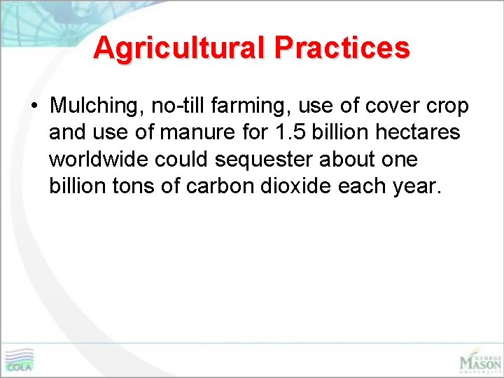 Agricultural Practices • Mulching, no-till farming, use of cover crop and use of manure