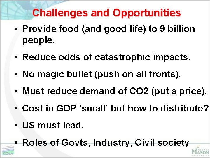 Challenges and Opportunities • Provide food (and good life) to 9 billion people. •