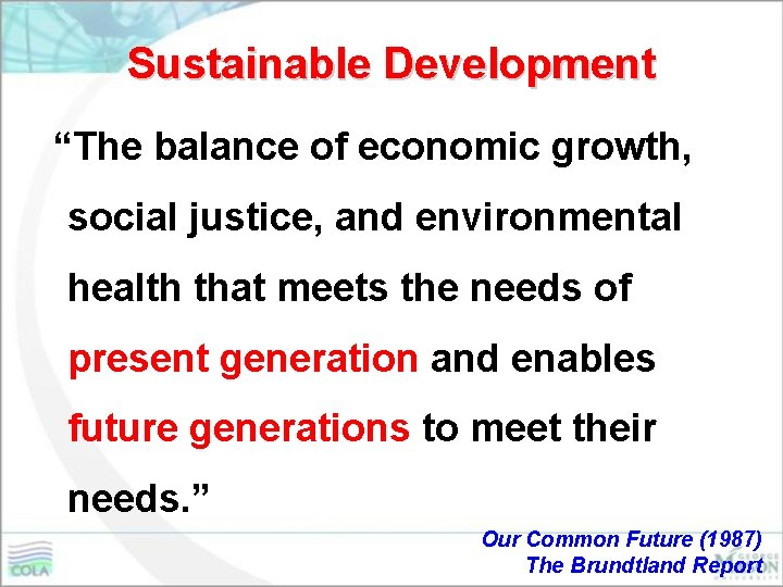 Sustainable Development “The balance of economic growth, social justice, and environmental health that meets