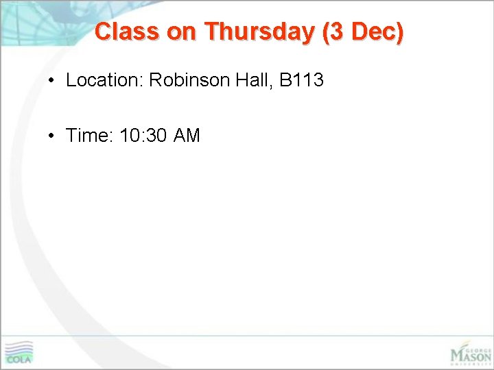 Class on Thursday (3 Dec) • Location: Robinson Hall, B 113 • Time: 10: