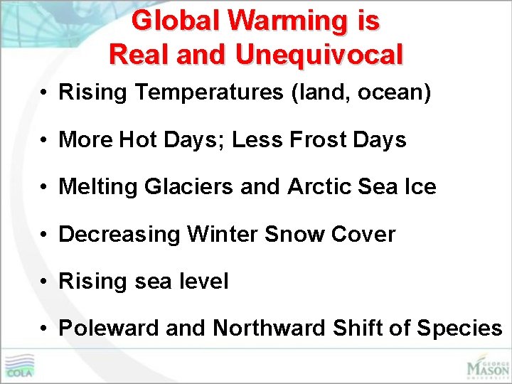 Global Warming is Real and Unequivocal • Rising Temperatures (land, ocean) • More Hot