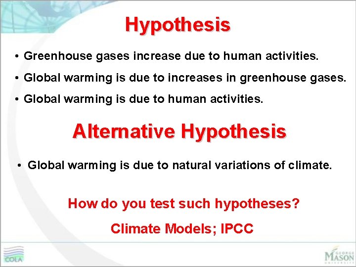 Hypothesis • Greenhouse gases increase due to human activities. • Global warming is due