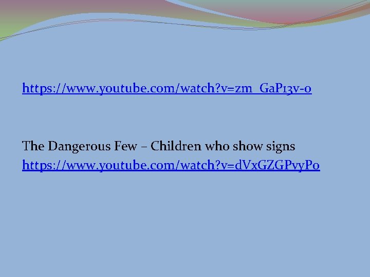 https: //www. youtube. com/watch? v=zm_Ga. P 13 v-0 The Dangerous Few – Children who