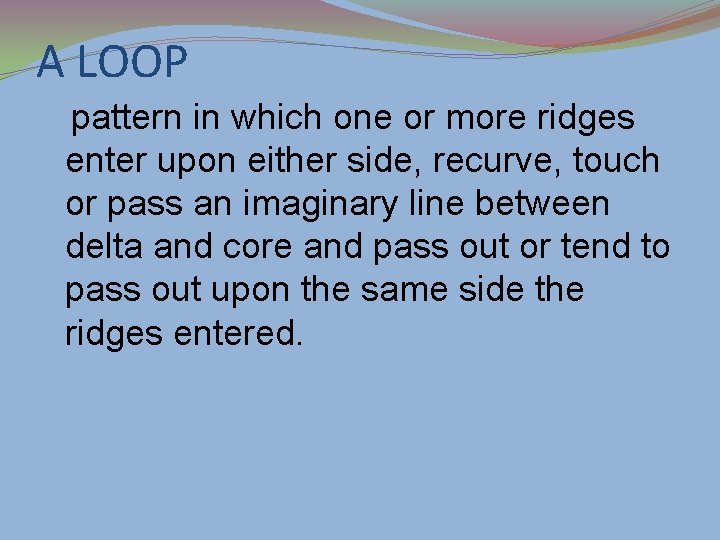 A LOOP pattern in which one or more ridges enter upon either side, recurve,