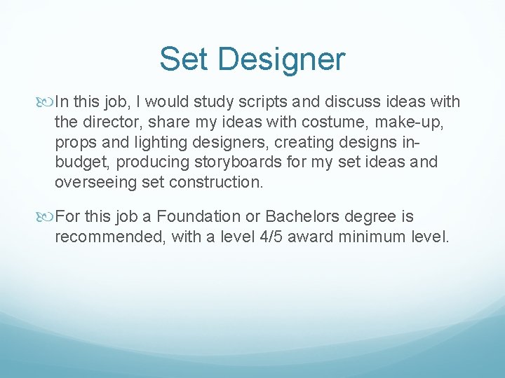Set Designer In this job, I would study scripts and discuss ideas with the