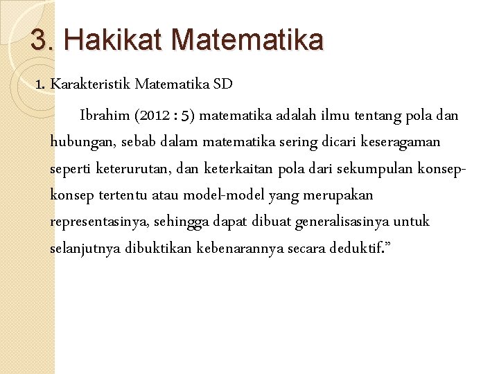 3. Hakikat Matematika 1. Karakteristik Matematika SD Ibrahim (2012 : 5) matematika adalah ilmu