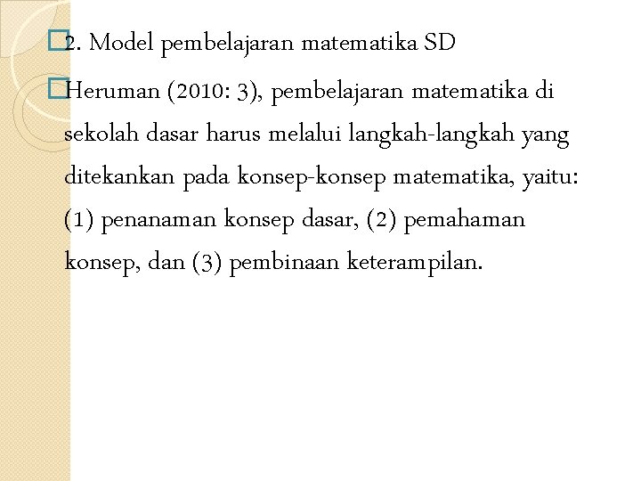 � 2. Model pembelajaran matematika SD �Heruman (2010: 3), pembelajaran matematika di sekolah dasar