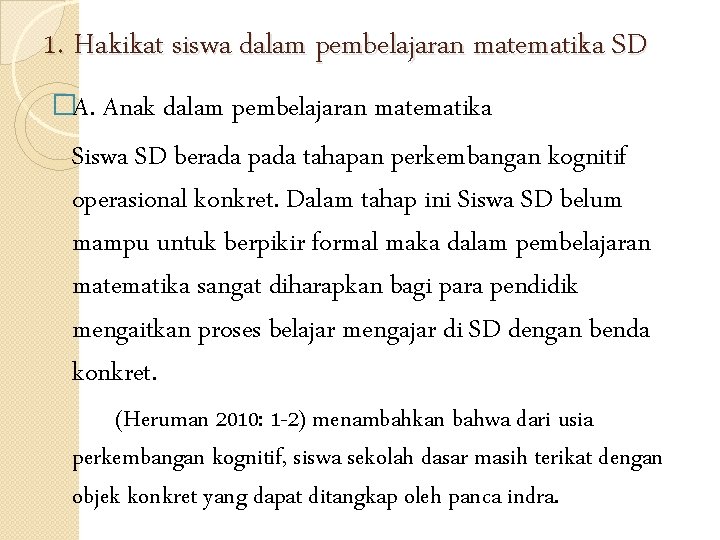 1. Hakikat siswa dalam pembelajaran matematika SD �A. Anak dalam pembelajaran matematika Siswa SD 1. Hakikat siswa dalam pembelajaran matematika SD �A. Anak dalam pembelajaran matematika Siswa SD
