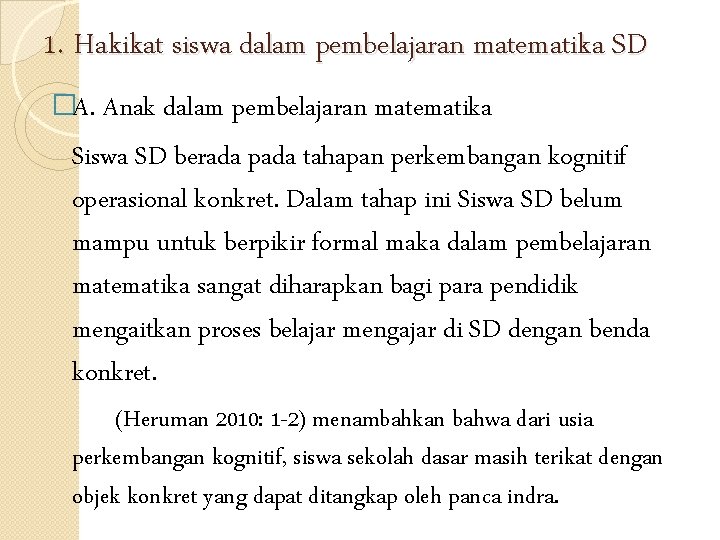 1. Hakikat siswa dalam pembelajaran matematika SD �A. Anak dalam pembelajaran matematika Siswa SD