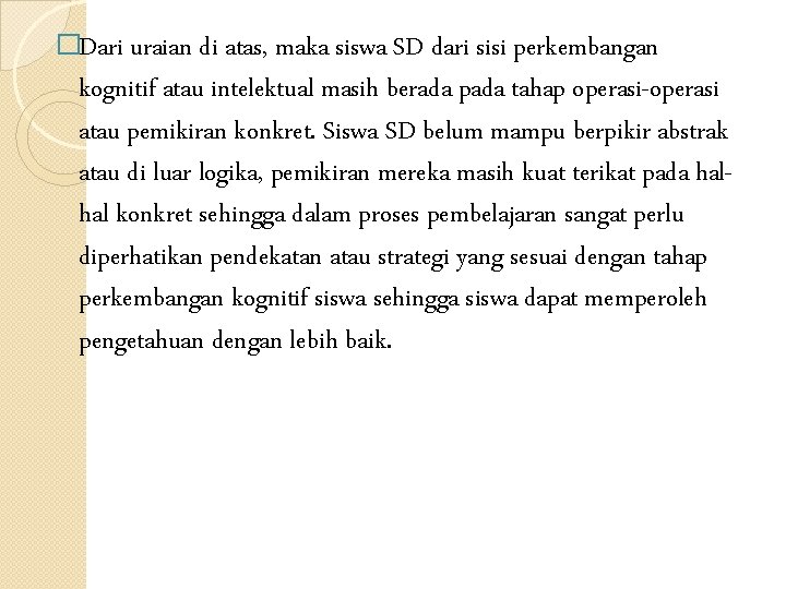 �Dari uraian di atas, maka siswa SD dari sisi perkembangan kognitif atau intelektual masih �Dari uraian di atas, maka siswa SD dari sisi perkembangan kognitif atau intelektual masih