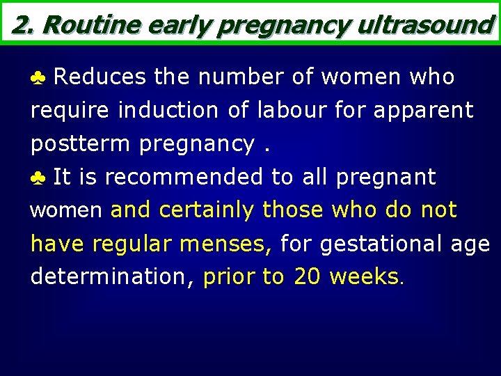 2. Routine early pregnancy ultrasound ♣ Reduces the number of women who require induction