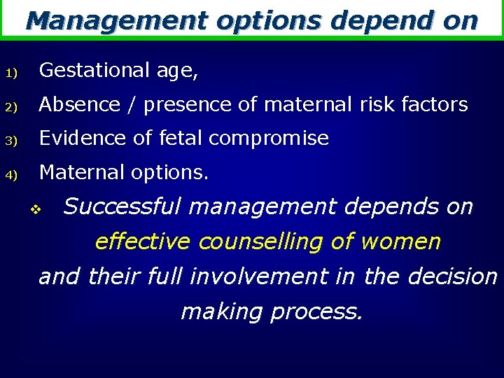 Management options depend on 1) Gestational age, 2) Absence / presence of maternal risk