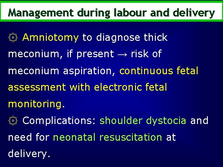 Management during labour and delivery ۞ Amniotomy to diagnose thick meconium, if present →