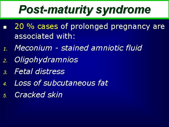 Post-maturity syndrome n 20 % cases of prolonged pregnancy are associated with: 1. Meconium