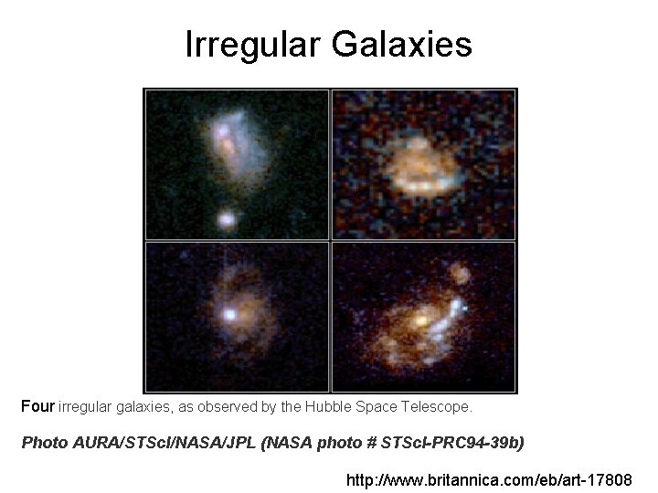 Irregular Galaxies Four irregular galaxies, as observed by the Hubble Space Telescope. Photo AURA/STSc.