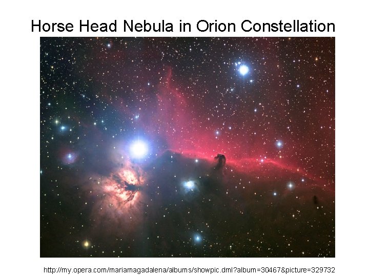 Horse Head Nebula in Orion Constellation http: //my. opera. com/mariamagadalena/albums/showpic. dml? album=30467&picture=329732 