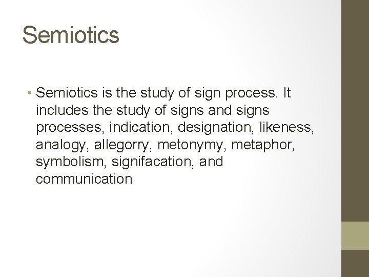 Semiotics • Semiotics is the study of sign process. It includes the study of
