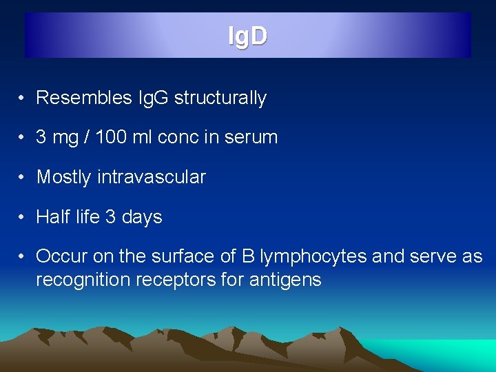 Ig. D • Resembles Ig. G structurally • 3 mg / 100 ml conc