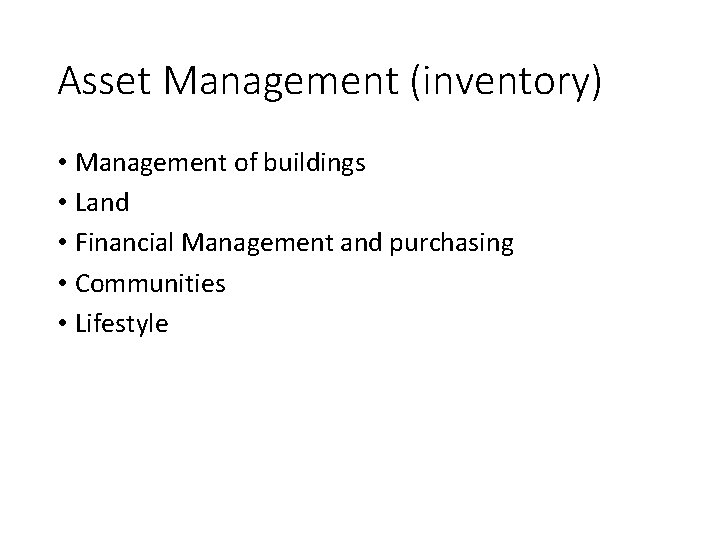 Asset Management (inventory) • Management of buildings • Land • Financial Management and purchasing